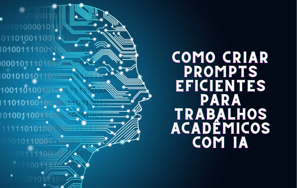 Como Criar Prompts Eficientes para Trabalhos Acadêmicos com Inteligência Artificial Blog do Universitário Vencedor