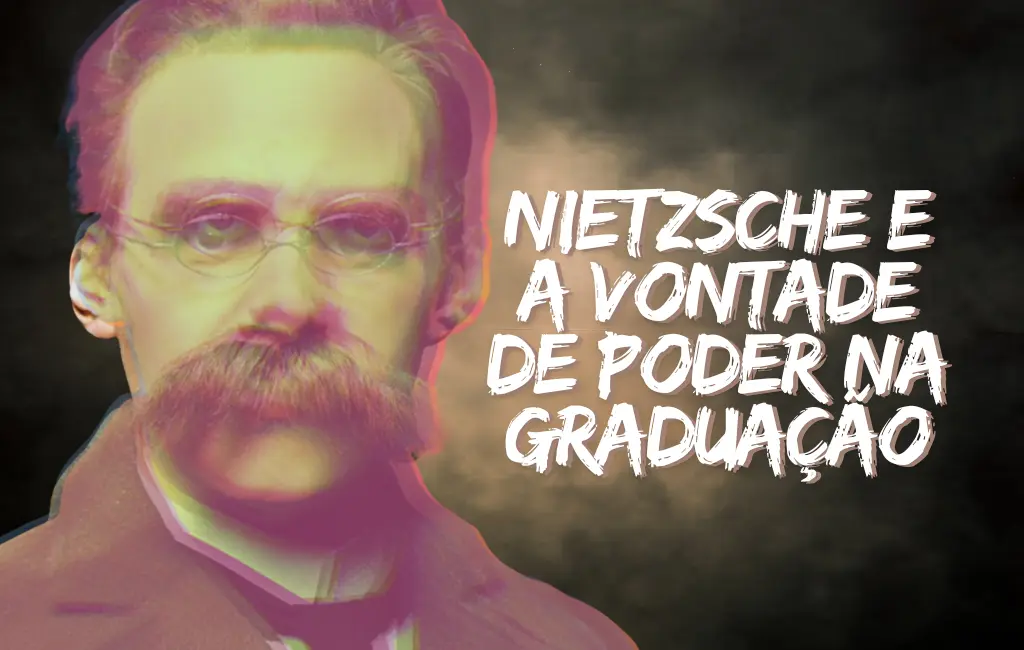 Nietzsche e a Vontade de Poder na Graduação - Blog do UNiversitário Vencedor